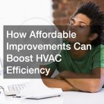 How Affordable Improvements Can Boost HVAC Efficiency