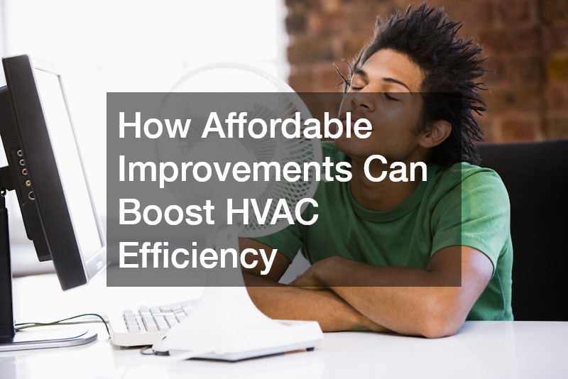 How Affordable Improvements Can Boost HVAC Efficiency