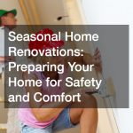 Seasonal Home Renovations  Preparing Your Home for Safety and Comfort