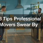 3 Tips Professional Movers Swear By